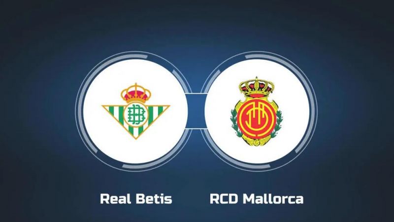 Nhận định soi kèo Real Betis vs Mallorca vào ngày 24/09